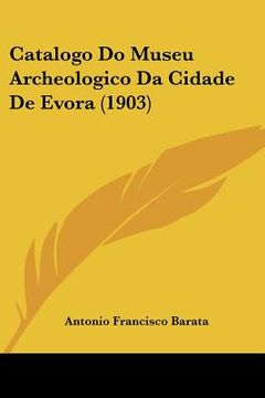portada Catalogo Do Museu Archeologico Da Cidade De Evora (1903)