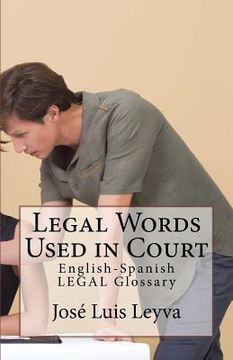 portada Legal Words Used in Court: English-Spanish Legal Glossary (in English)