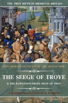 portada Two Shorter Accounts of the Trojan War: The Seege of Troye & The Rawlinson Prose Siege of Troy: A Modern Translation (en Inglés)