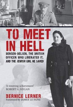 portada To Meet in Hell: Bergen-Belsen, the British Officer who Liberated it, and the Jewish Girl he Saved (in English)