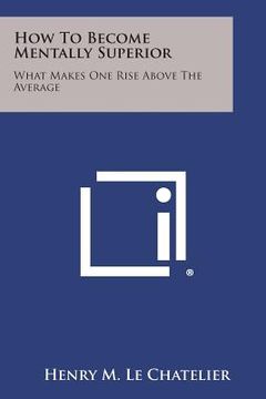 portada How to Become Mentally Superior: What Makes One Rise Above the Average (en Inglés)