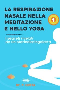 portada La Respirazione Nasale Nella Meditazione E Nello Yoga: I Segreti Rivelati Da Un Otorinolaringoiatra (in Italian)
