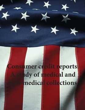 portada Consumer credit reports: A study of medical and non-medical collections (en Inglés)