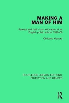 portada Making a Man of Him: Parents and Their Sons' Education at an English Public School 1929-50