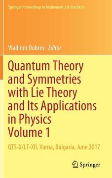 portada Quantum Theory and Symmetries with Lie Theory and Its Applications in Physics Volume 1: Qts-X/Lt-XII, Varna, Bulgaria, June 2017 (in English)