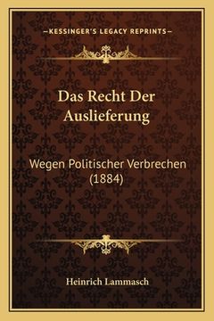 portada Das Recht Der Auslieferung: Wegen Politischer Verbrechen (1884) (en Alemán)