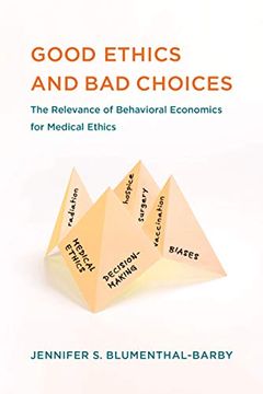 portada Good Ethics and bad Choices: The Relevance of Behavioral Economics for Medical Ethics (Basic Bioethics) 