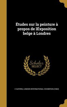 portada Études sur la peinture à propos de lÉxposition belge à Londres (in French)