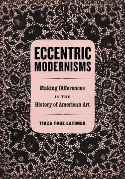 portada Eccentric Modernisms: Making Differences in the History of American Art