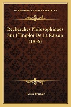 portada Recherches Philosophiques Sur L'Emploi De La Raison (1836) (en Francés)