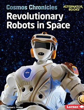 portada Revolutionary Robots in Space (Cosmos Chronicles (Alternator Books ® )) (en Inglés)