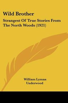 portada wild brother: strangest of true stories from the north woods (1921)