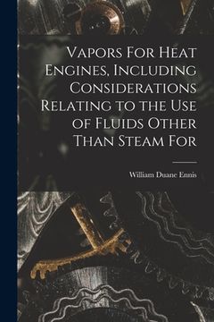 portada Vapors For Heat Engines, Including Considerations Relating to the use of Fluids Other Than Steam For (en Inglés)