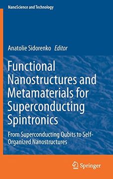 portada Functional Nanostructures and Metamaterials for Superconducting Spintronics: From Superconducting Qubits to Self-Organized Nanostructures (NanoScience and Technology)