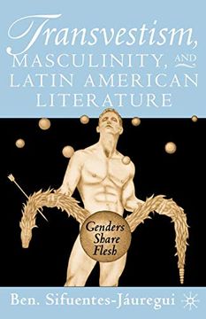 portada Transvestism, Masculinity, and Latin American Literature: Genders Share Flesh (en Inglés)