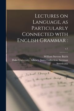 portada Lectures on Language, as Particularly Connected With English Grammar: ; c.1 (en Inglés)