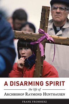 portada A Disarming Spirit: The Life of Archbishop Raymond Hunthausen 