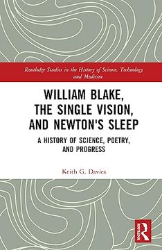 portada William Blake, the Single Vision, and Newton's Sleep: A History of Science, Poetry, and Progress (Routledge Studies in the History of Science, Technology and Medicine) (in English)