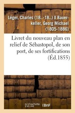 portada Livret Du Nouveau Plan En Relief de Sébastopol, de Son Port, de Ses Fortifications (en Francés)