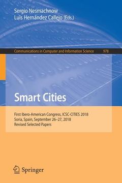 portada Smart Cities: First Ibero-American Congress, Icsc-Cities 2018, Soria, Spain, September 26-27, 2018, Revised Selected Papers (en Inglés)