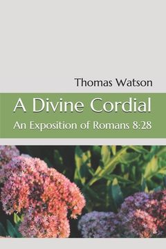 portada A Divine Cordial: An Exposition of Romans 8:28 (en Inglés)