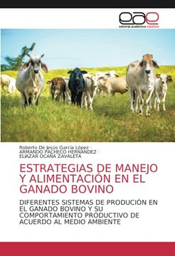 portada Estrategias de Manejo y Alimentación en el Ganado Bovino: Diferentes Sistemas de Produción en el Ganado Bovino y su Comportamiento Productivo de Acuerdo al Medio Ambiente (in Spanish)