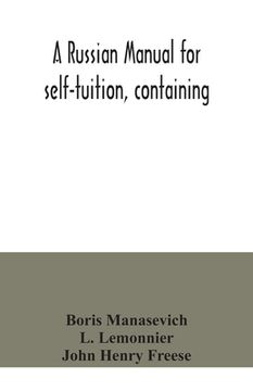 portada A Russian manual for self-tuition, containing: a concise grammar with exercises; reading extracts with literal interlinear translation and Russian-Eng (en Inglés)