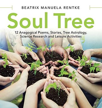 portada Soul Tree: 12 Anagogical Poems, Stories, Tree Astrology, Science Research and Leisure Activities (en Inglés)