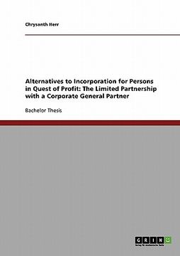 portada alternatives to incorporation for persons in quest of profit: the limited partnership with a corporate general partner (in English)