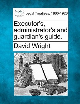 portada executor's, administrator's and guardian's guide. (en Inglés)