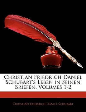 portada Christian Friedrich Daniel Schubart's Leben in Seinen Briefen, Volumes 1-2 (in French)