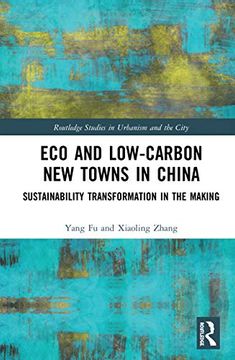 portada Eco and Low-Carbon new Towns in China: Sustainability Transformation in the Making (Routledge Studies in Urbanism and the City) (in English)