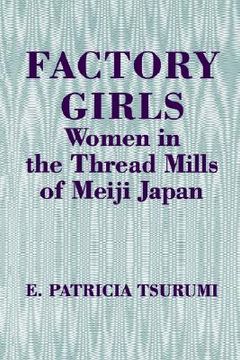 portada factory girls: women in the thread mills of meiji japan (en Inglés)