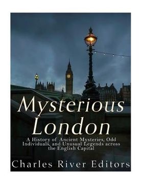 portada Mysterious London: A History of Ancient Mysteries, Odd Individuals, and Unusual Legends across the English Capital (en Inglés)