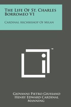 portada The Life of St. Charles Borromeo V1: Cardinal Archbishop of Milan (in English)