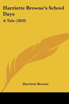 portada harriette browne's school days: a tale (1859)