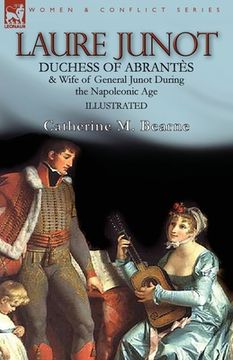 portada Laure Junot: Duchess of Abrantès & Wife of General Junot During the Napoleonic Age (en Inglés)
