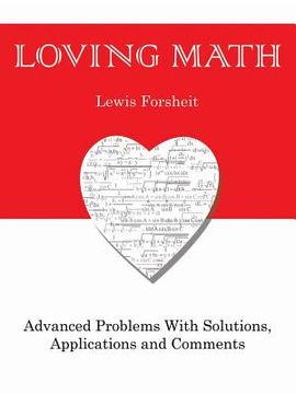 portada Loving Math: Advanced Problems with Solutions, Applications and Comments (en Inglés)