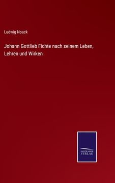 portada Johann Gottlieb Fichte nach seinem Leben, Lehren und Wirken (en Alemán)
