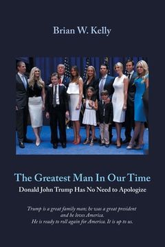 portada The Greatest Man in Our Time: Donald John Trump Has No Need to Apologize (in English)