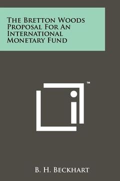 portada the bretton woods proposal for an international monetary fund (en Inglés)