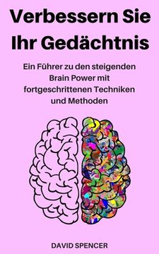 portada Verbessern Sie Ihr Gedächtnis: Ein Führer zu den steigenden Brain Power mit fortgeschrittenen Techniken und Methoden