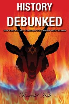 portada History Debunked: How Wars and the Scapegoat for Zionism Were Created (en Inglés)