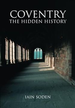 portada Coventry the Hidden History (en Inglés)