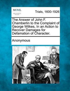 portada the answer of john f. chamberlin to the complaint of george wilkes, in an action to recover damages for defamation of character. (en Inglés)