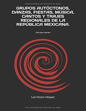 portada Grupos Autóctonos, Danzas, Fiestas, Música, Cantos y Trajes Regionales de la República Mexicana.  Libro Para Colorear