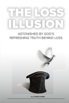 portada The Loss Illusion: Astonished By God's Refreshing Truth Behind Loss (en Inglés)