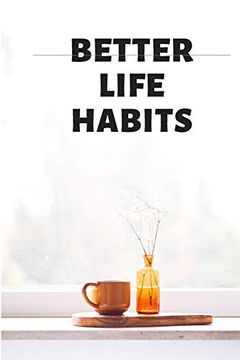 portada Better Life Habits, my Life is an Open Book. There is Nothing to Hide Here! (en Inglés)