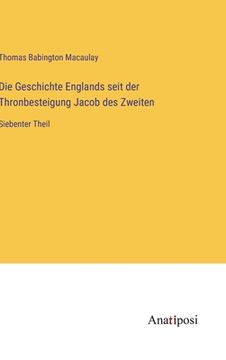 portada Die Geschichte Englands seit der Thronbesteigung Jacob des Zweiten: Siebenter Theil (in German)