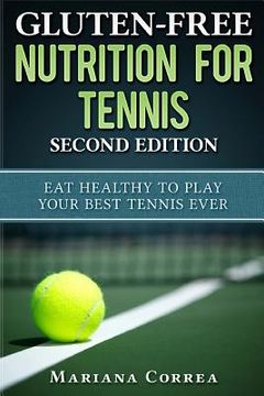portada GLUTEN FREE NUTRITION For TENNIS SECOND EDITION: EAT HEALTHY To PLAY YOUR BEST TENNIS EVER